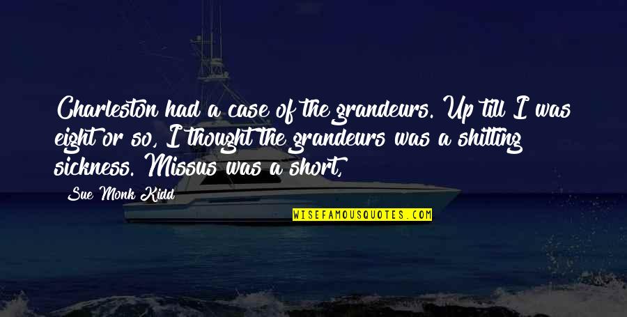 Charleston's Quotes By Sue Monk Kidd: Charleston had a case of the grandeurs. Up