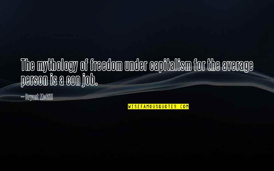 Charley Bagnall Quotes By Bryant McGill: The mythology of freedom under capitalism for the