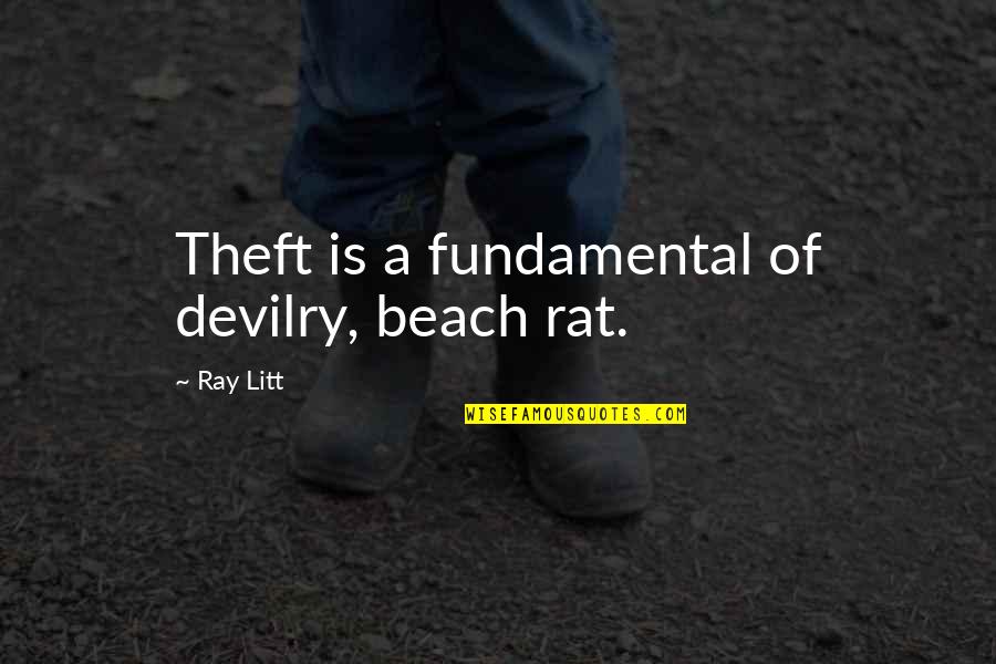 Charley In Travels With Charley Quotes By Ray Litt: Theft is a fundamental of devilry, beach rat.