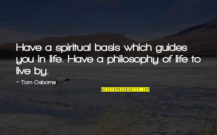 Charley In Travels With Charley Quotes By Tom Osborne: Have a spiritual basis which guides you in