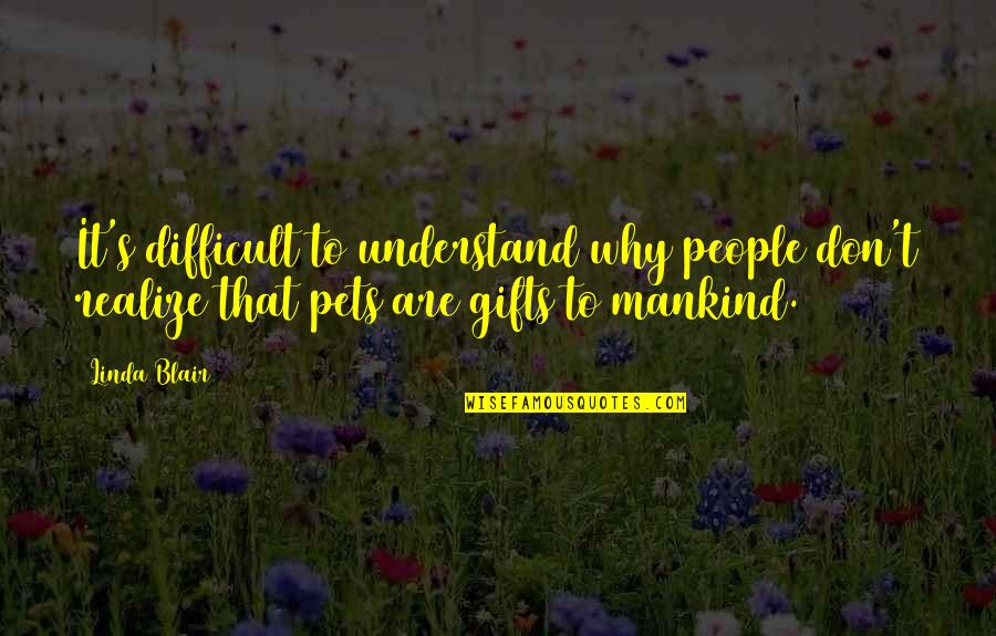Charley Pell Quotes By Linda Blair: It's difficult to understand why people don't realize