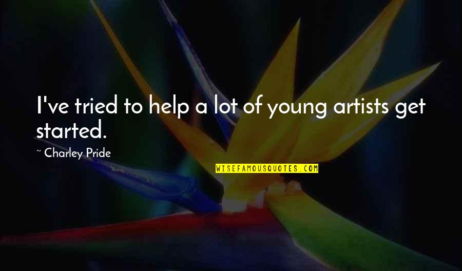 Charley Quotes By Charley Pride: I've tried to help a lot of young Charley Quotes By Charley Pride: I've tried to help a lot of young