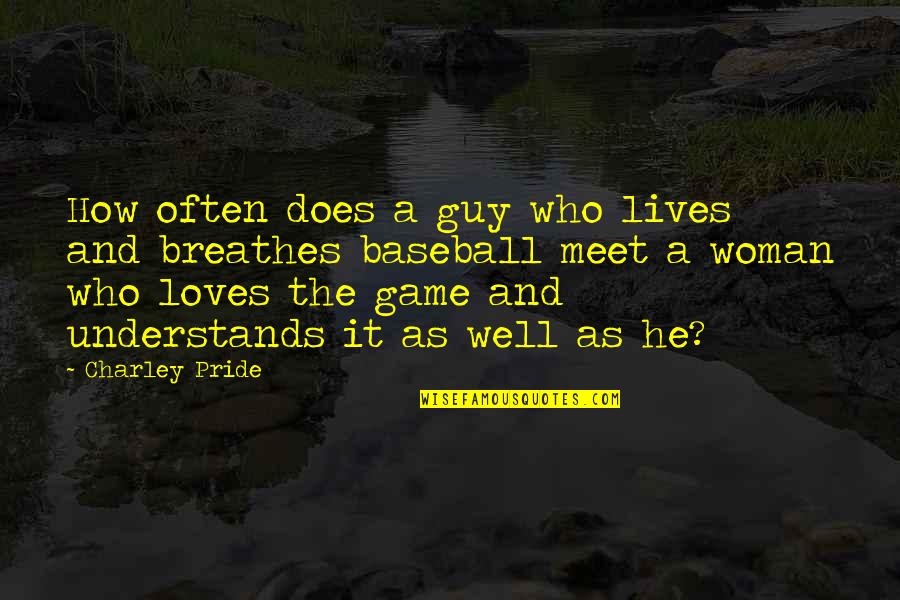 Charley Quotes By Charley Pride: How often does a guy who lives and Charley Quotes By Charley Pride: How often does a guy who lives and