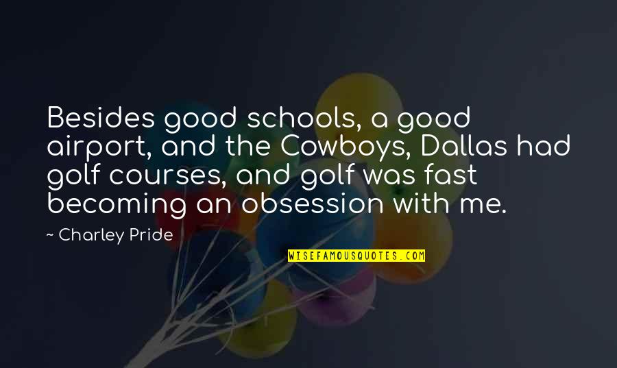 Charley Quotes By Charley Pride: Besides good schools, a good airport, and the Charley Quotes By Charley Pride: Besides good schools, a good airport, and the