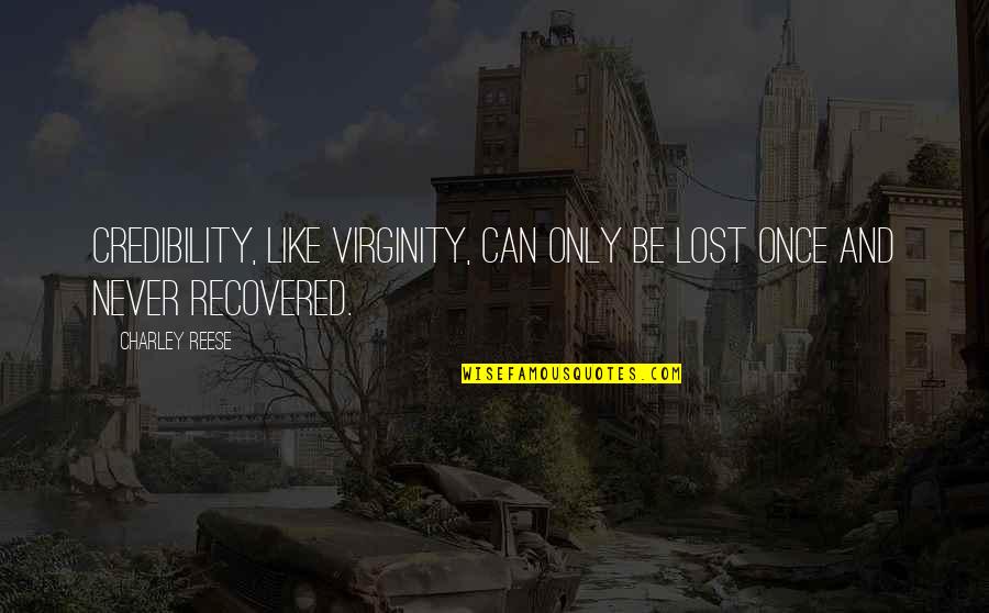 Charley Quotes By Charley Reese: Credibility, like virginity, can only be lost once