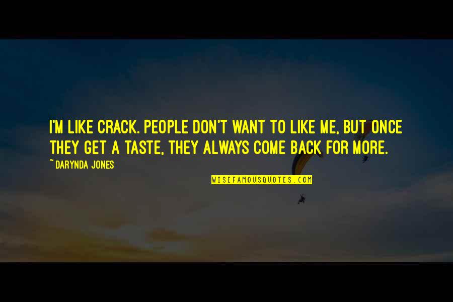 Charley Quotes By Darynda Jones: I'm like crack. People don't want to like Charley Quotes By Darynda Jones: I'm like crack. People don't want to like
