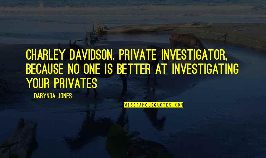 Charley Quotes By Darynda Jones: Charley Davidson, Private Investigator, Because No One Is