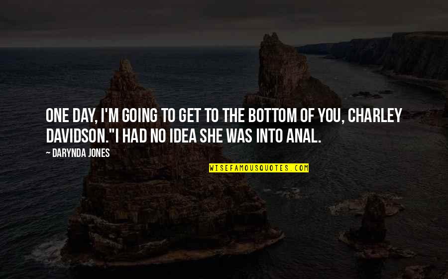 Charley Quotes By Darynda Jones: One day, I'm going to get to the Charley Quotes By Darynda Jones: One day, I'm going to get to the