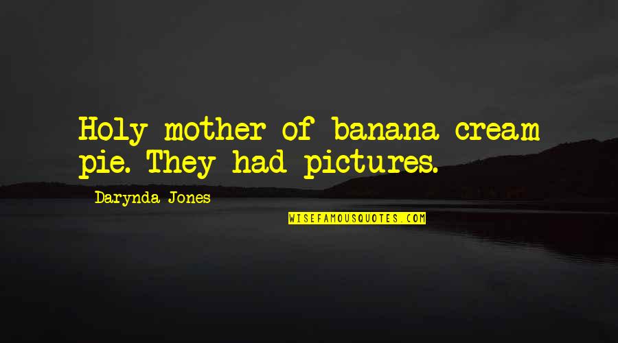 Charley Quotes By Darynda Jones: Holy mother of banana cream pie. They had Charley Quotes By Darynda Jones: Holy mother of banana cream pie. They had
