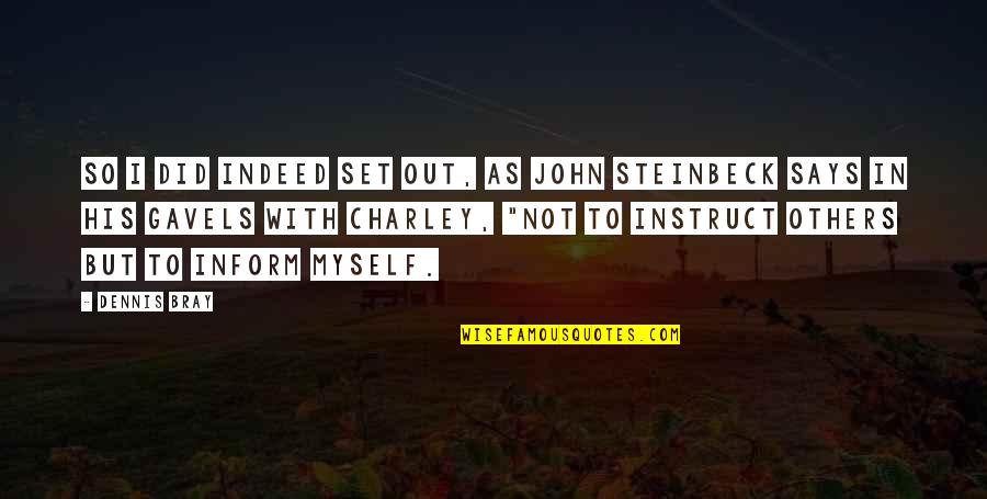 Charley Quotes By Dennis Bray: So I did indeed set out, as John Charley Quotes By Dennis Bray: So I did indeed set out, as John