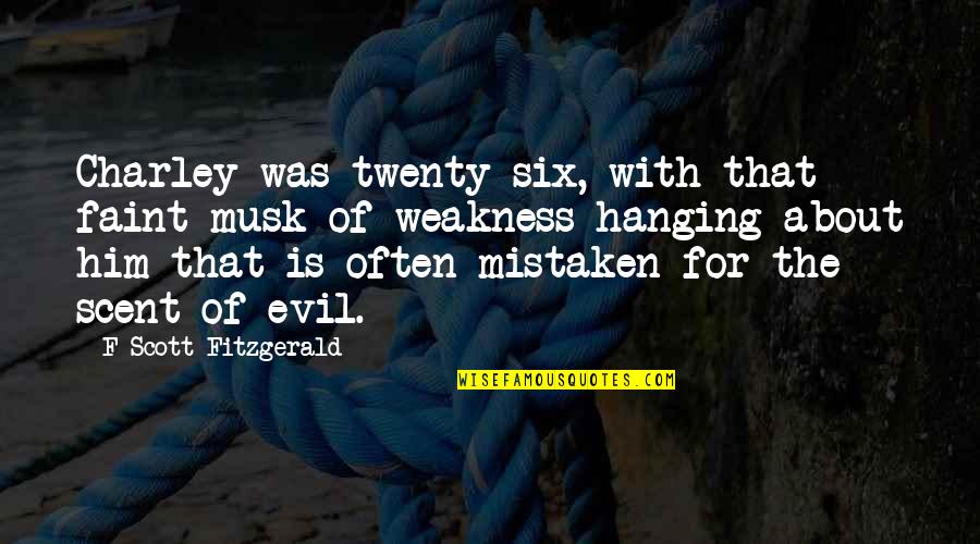 Charley Quotes By F Scott Fitzgerald: Charley was twenty-six, with that faint musk of Charley Quotes By F Scott Fitzgerald: Charley was twenty-six, with that faint musk of