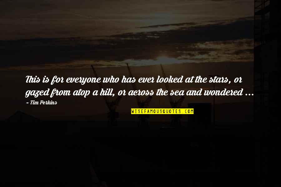 Charley Says Quotes By Tim Perkins: This is for everyone who has ever looked Charley Says Quotes By Tim Perkins: This is for everyone who has ever looked
