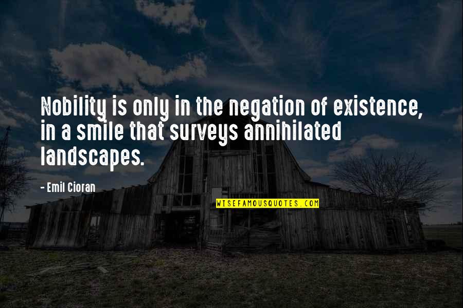 Charlick Rentals Quotes By Emil Cioran: Nobility is only in the negation of existence,