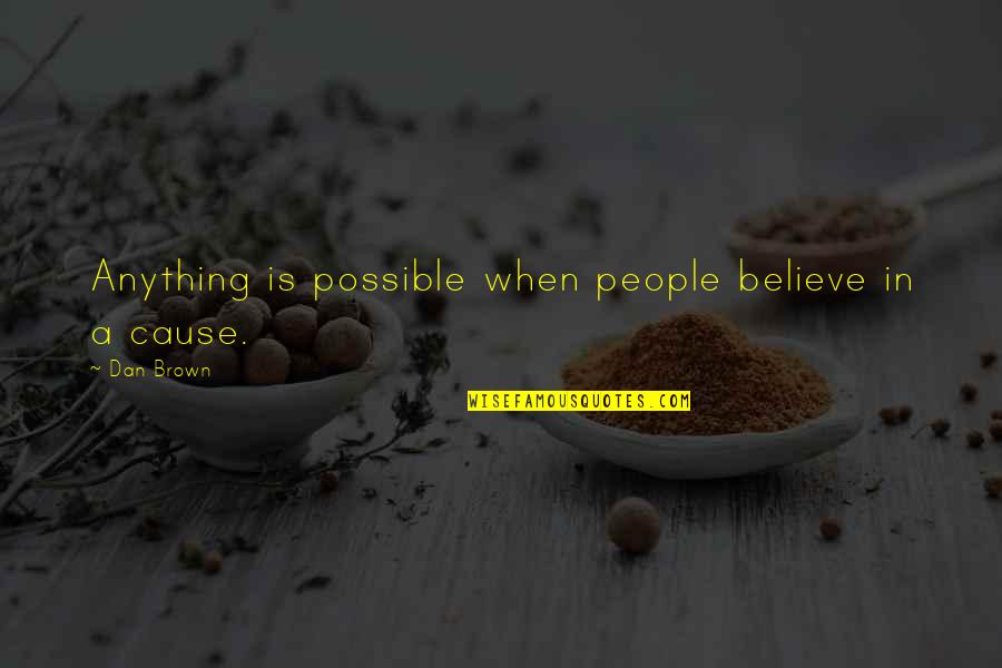 Charlick Tent Quotes By Dan Brown: Anything is possible when people believe in a