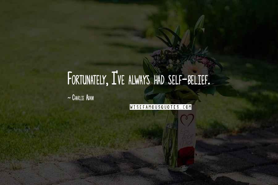 Charlie Adam quotes: Fortunately, I've always had self-belief.