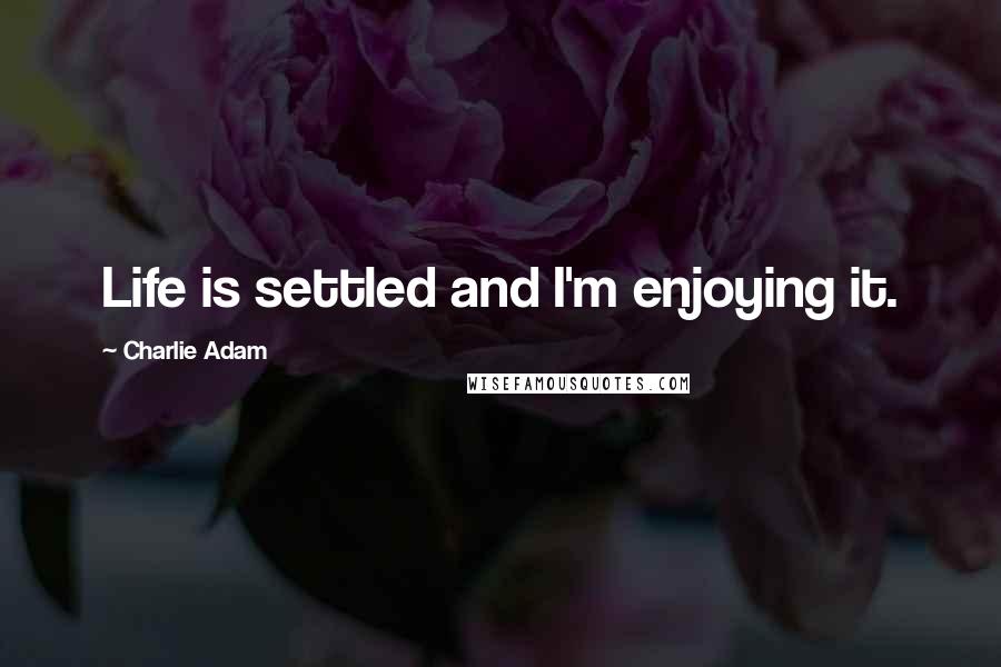 Charlie Adam quotes: Life is settled and I'm enjoying it.