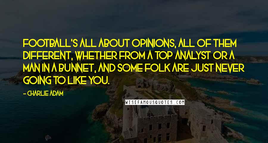 Charlie Adam quotes: Football's all about opinions, all of them different, whether from a top analyst or a man in a bunnet, and some folk are just never going to like you.