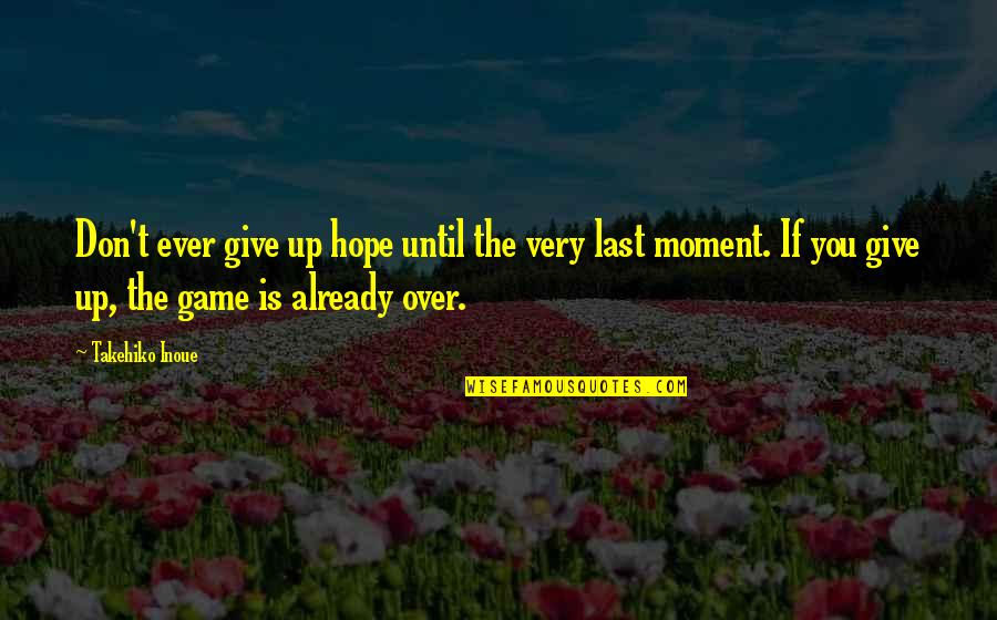 Charlie Allnut Quotes By Takehiko Inoue: Don't ever give up hope until the very