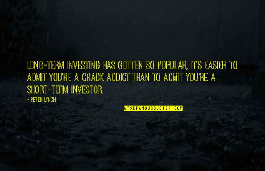 Charlie And The Chocolate Factory Quotes By Peter Lynch: Long-term investing has gotten so popular, it's easier
