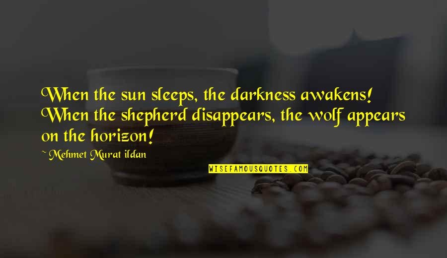 Charlie Bartlett Quotes By Mehmet Murat Ildan: When the sun sleeps, the darkness awakens! When