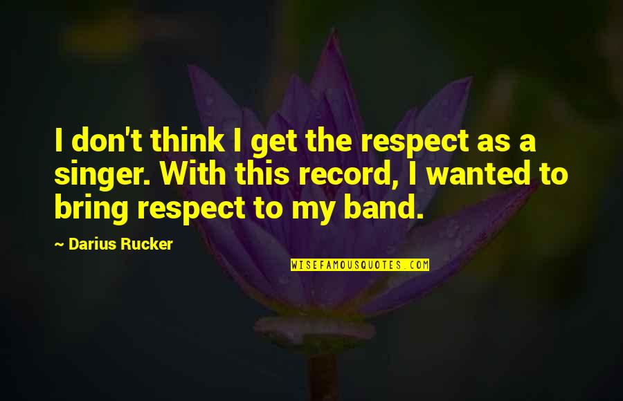 Charlie Brown Football Quotes By Darius Rucker: I don't think I get the respect as