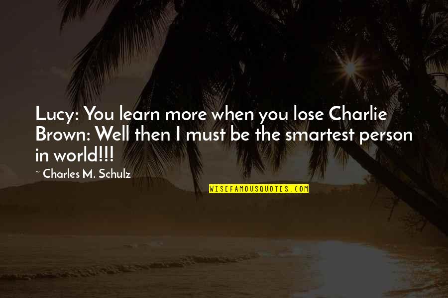 Charlie Brown Quotes By Charles M. Schulz: Lucy: You learn more when you lose Charlie