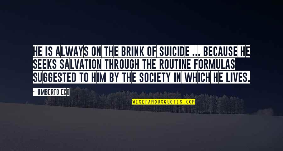 Charlie Brown Quotes By Umberto Eco: He is always on the brink of suicide Charlie Brown Quotes By Umberto Eco: He is always on the brink of suicide
