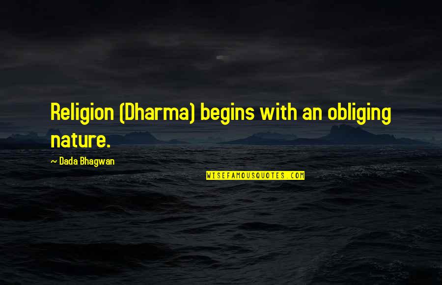 Charlie Brown Redhead Quotes By Dada Bhagwan: Religion (Dharma) begins with an obliging nature.