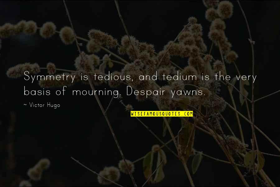 Charlie Brown Redhead Quotes By Victor Hugo: Symmetry is tedious, and tedium is the very