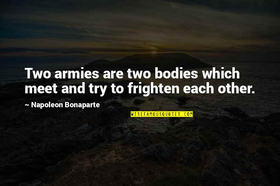 Charlie Byrd Quotes By Napoleon Bonaparte: Two armies are two bodies which meet and