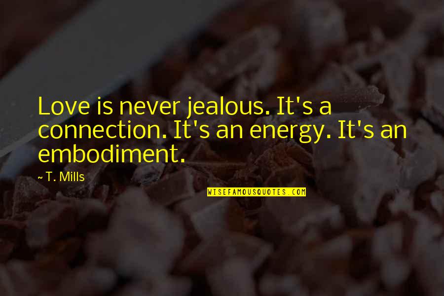 Charlie Callas Quotes By T. Mills: Love is never jealous. It's a connection. It's