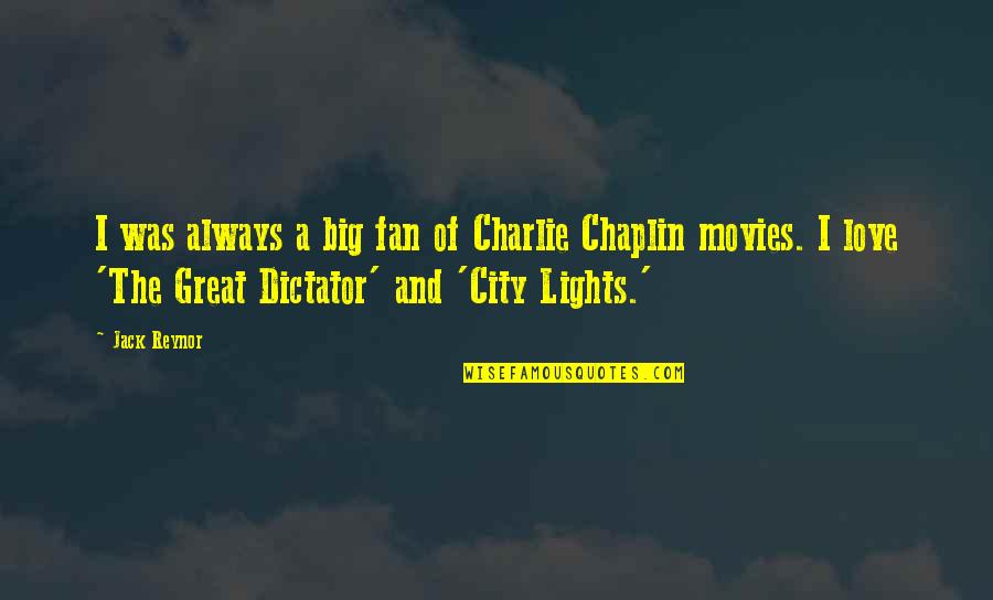 Charlie Chaplin Great Dictator Quotes By Jack Reynor: I was always a big fan of Charlie