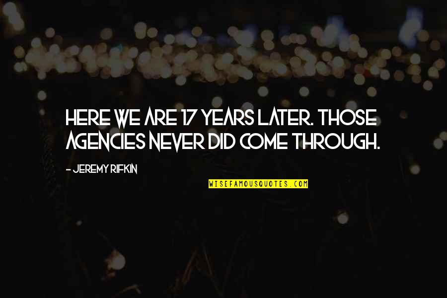 Charlie Chaplin My Autobiography Quotes By Jeremy Rifkin: Here we are 17 years later. Those agencies