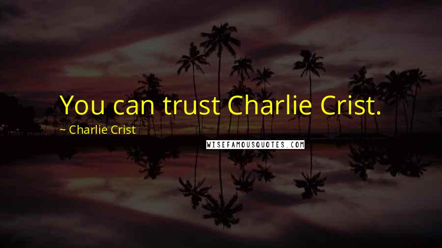 Charlie Crist quotes: You can trust Charlie Crist.