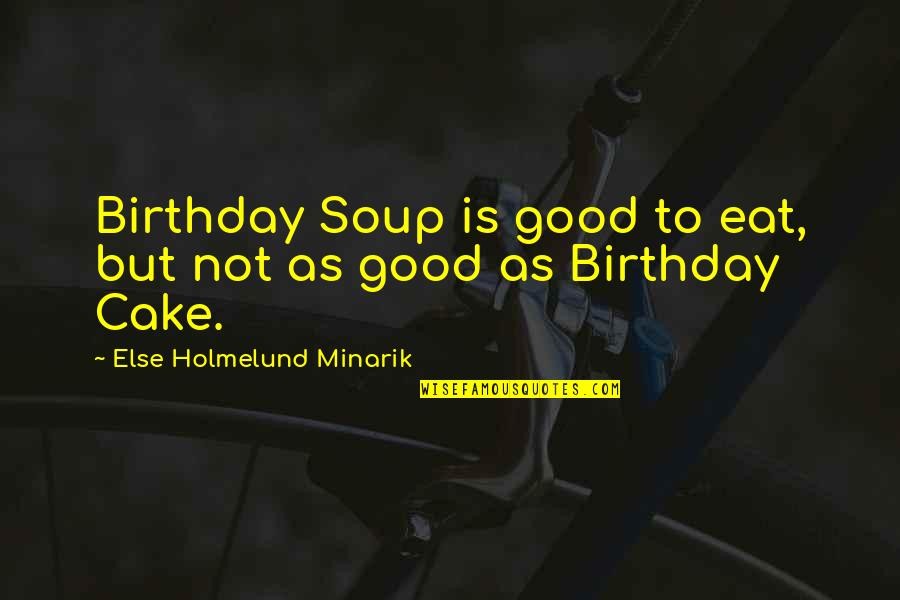 Charlie Day Illiterate Quotes By Else Holmelund Minarik: Birthday Soup is good to eat, but not