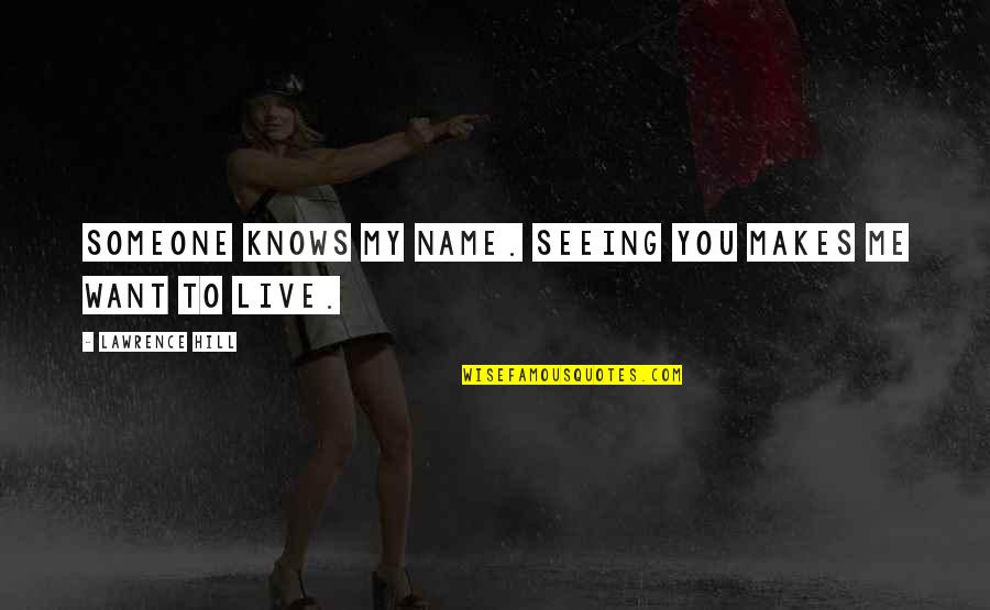 Charlie Feehan Quotes By Lawrence Hill: Someone knows my name. Seeing you makes me Charlie Feehan Quotes By Lawrence Hill: Someone knows my name. Seeing you makes me