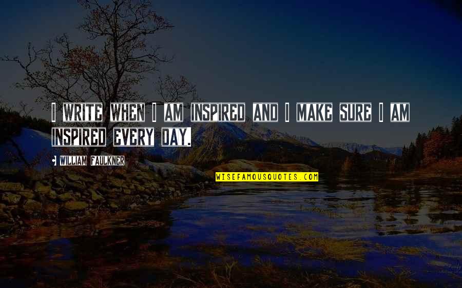 Charlie Feehan Quotes By William Faulkner: I write when I am inspired and I Charlie Feehan Quotes By William Faulkner: I write when I am inspired and I