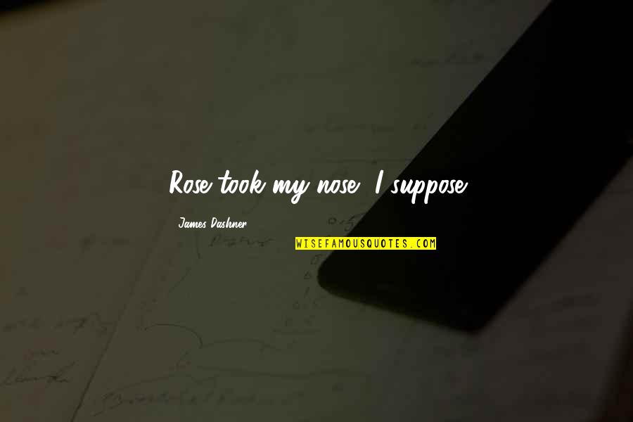 Charlie Flynn Boxing Quotes By James Dashner: Rose took my nose, I suppose Charlie Flynn Boxing Quotes By James Dashner: Rose took my nose, I suppose