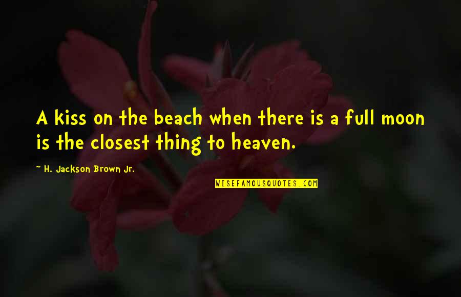 Charlie Gehringer Quotes By H. Jackson Brown Jr.: A kiss on the beach when there is