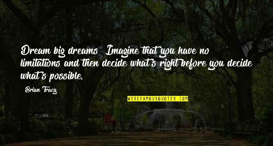 Charlie Goldman Quotes By Brian Tracy: Dream big dreams! Imagine that you have no