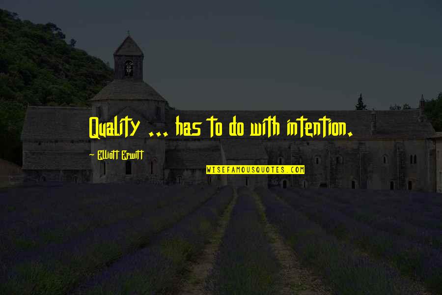 Charlie Goldman Quotes By Elliott Erwitt: Quality ... has to do with intention.