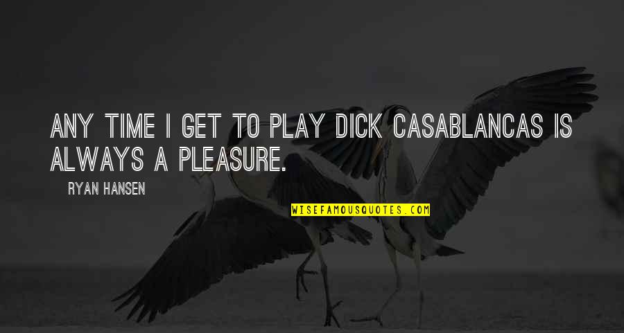 Charlie Goldman Quotes By Ryan Hansen: Any time I get to play Dick Casablancas