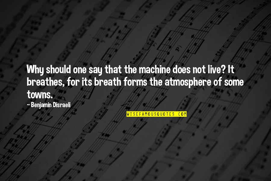 Charlie Goodson Quotes By Benjamin Disraeli: Why should one say that the machine does