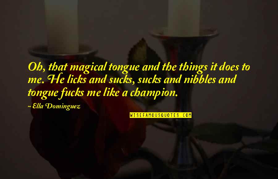 Charlie Hall Quotes By Ella Dominguez: Oh, that magical tongue and the things it Charlie Hall Quotes By Ella Dominguez: Oh, that magical tongue and the things it