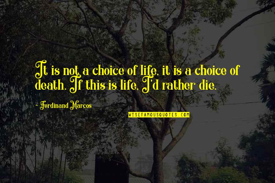 Charlie Hall Quotes By Ferdinand Marcos: It is not a choice of life, it Charlie Hall Quotes By Ferdinand Marcos: It is not a choice of life, it