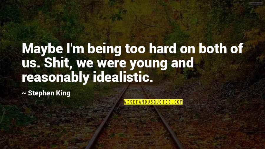 Charlie Hall Quotes By Stephen King: Maybe I'm being too hard on both of Charlie Hall Quotes By Stephen King: Maybe I'm being too hard on both of