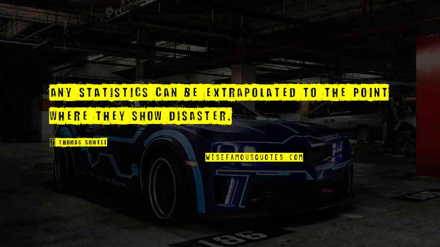Charlie Hall Quotes By Thomas Sowell: Any statistics can be extrapolated to the point