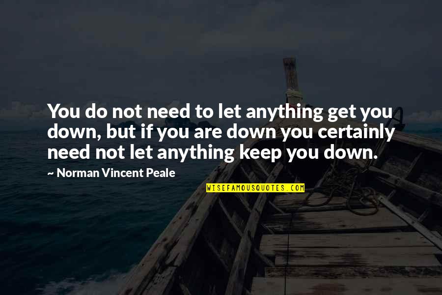 Charlie Hedges Quotes By Norman Vincent Peale: You do not need to let anything get