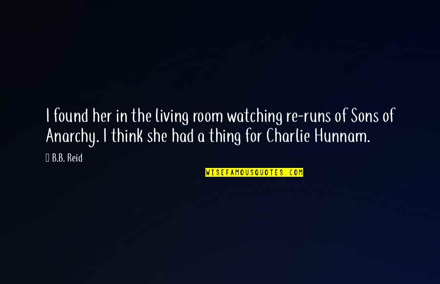 Charlie Hunnam Sons Of Anarchy Quotes By B.B. Reid: I found her in the living room watching