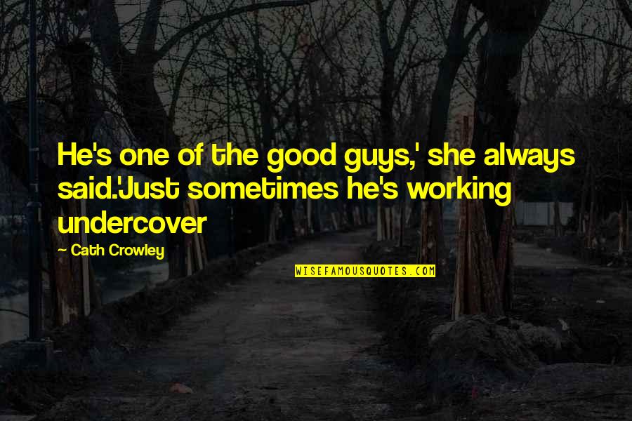 Charlie Iasip Quotes By Cath Crowley: He's one of the good guys,' she always